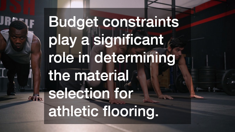 Budget constraints play a significant role in determining the material selection for athletic flooring.