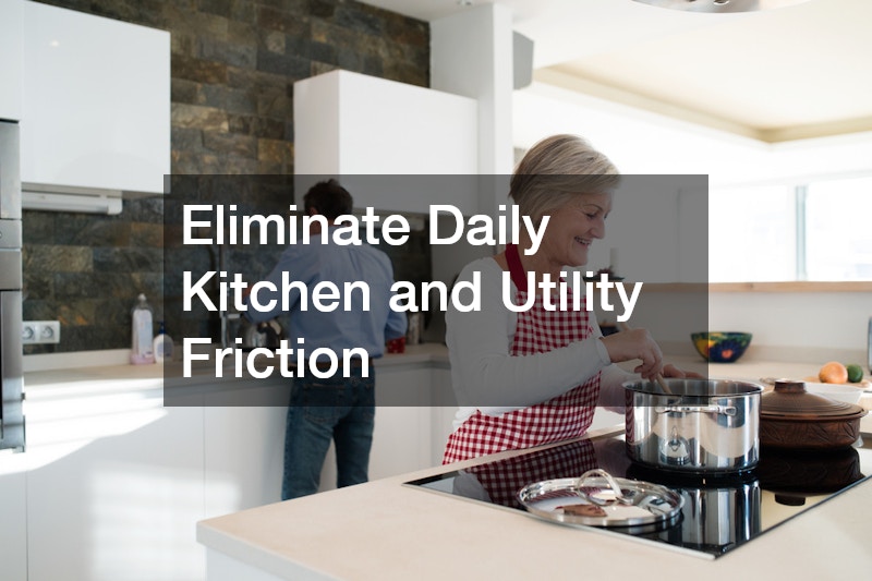Eliminate Daily Kitchen and Utility Friction