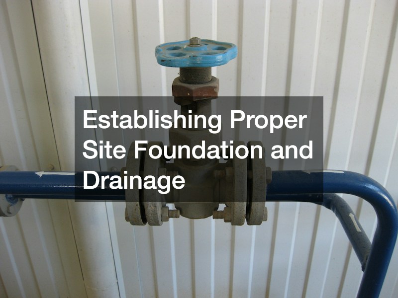 Establishing Proper Site Foundation and Drainage