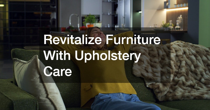 Revitalize Furniture With Upholstery Care