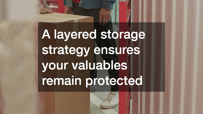A layered storage strategy ensures your valuables remain protected