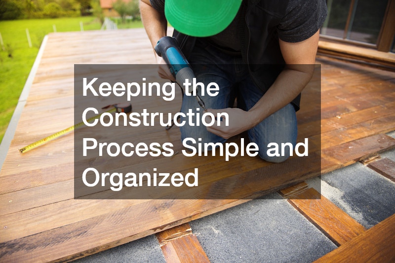 Keeping the Construction Process Simple and Organized