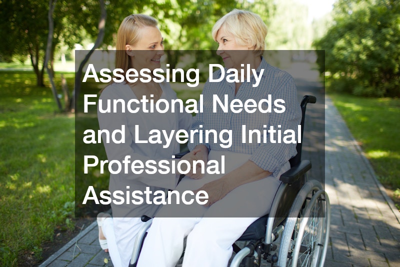 Assessing Daily Functional Needs and Layering Initial Professional Assistance