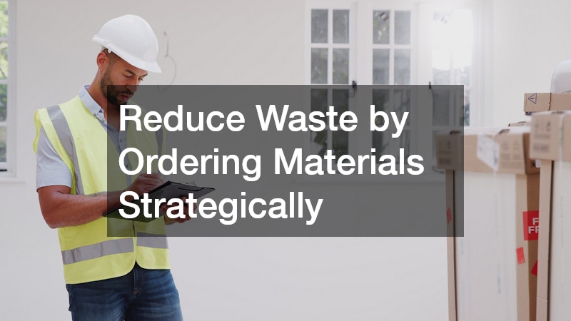 Reduce Waste by Ordering Materials Strategically
