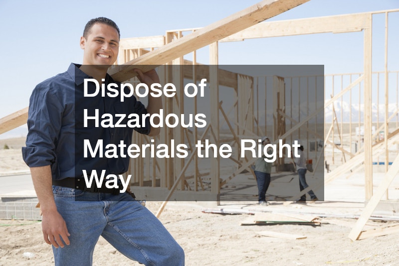 Dispose of Hazardous Materials the Right Way