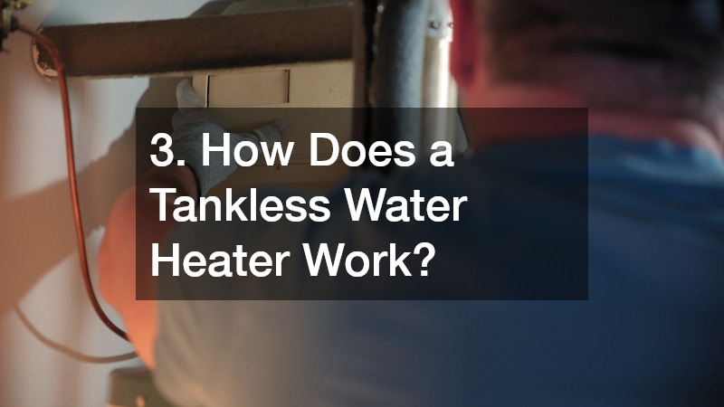 3. How Does a Tankless Water Heater Work?