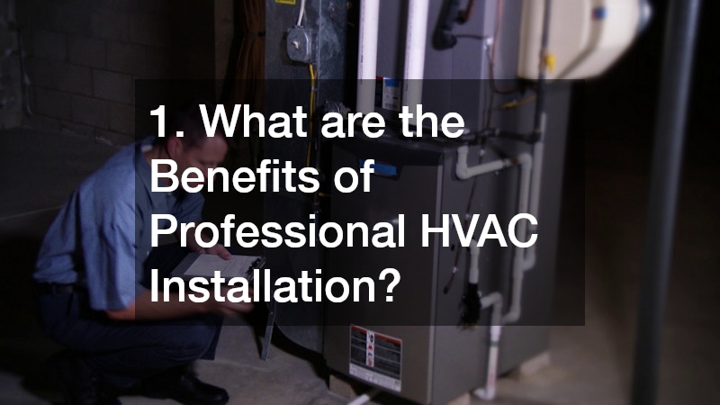 1. What are the Benefits of Professional HVAC Installation?