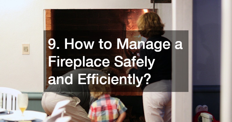 9. How to Manage a Fireplace Safely and Efficiently?