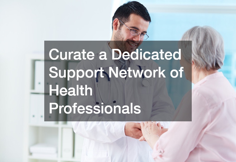 Curate a Dedicated Support Network of Health Professionals