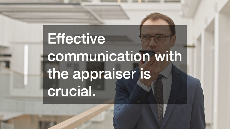 Effective communication with the appraiser is crucial.
