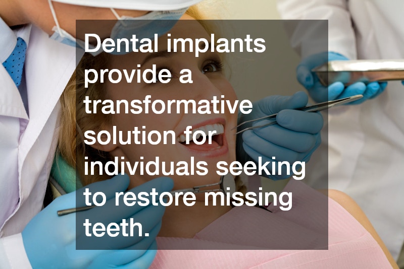 Dental implants provide a transformative solution for individuals seeking to restore missing teeth.