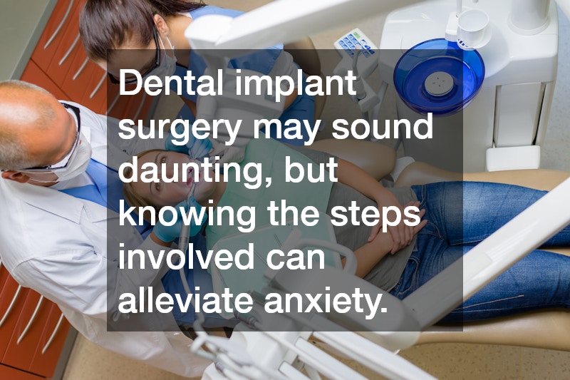 Dental implant surgery may sound daunting, but knowing the steps involved can alleviate anxiety.