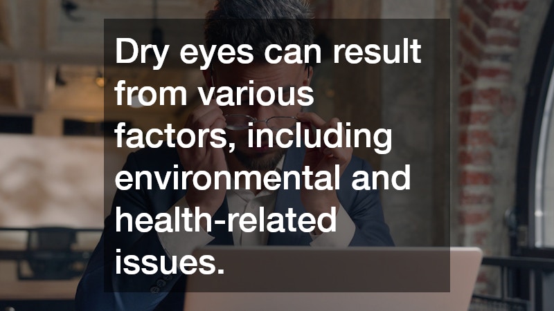 Dry eyes can result from various factors, including environmental and health-related issues. 