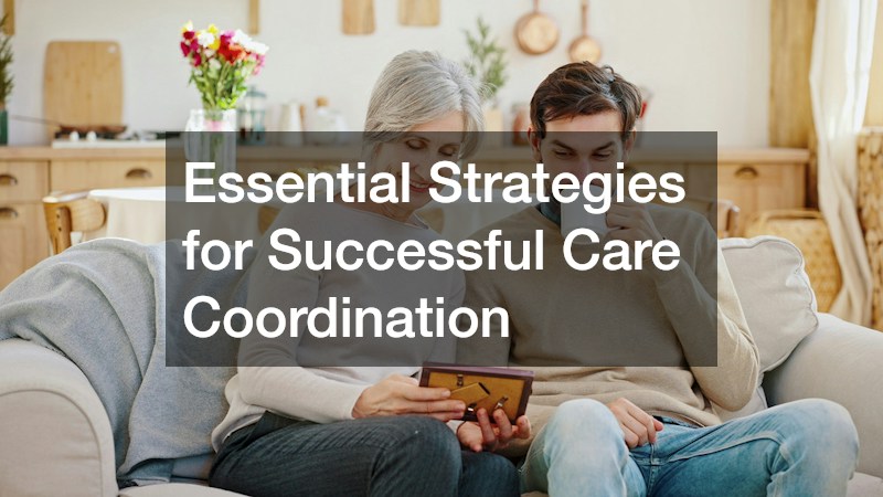 Essential Strategies for Successful Care Coordination