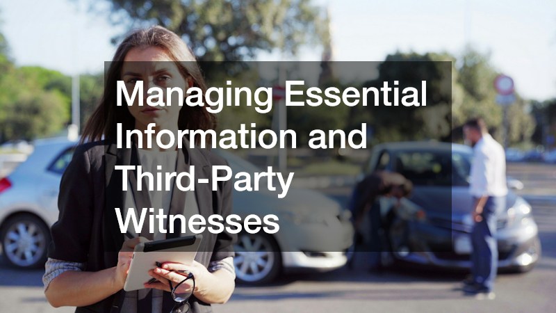 Managing Essential Information and Third-Party Witnesses