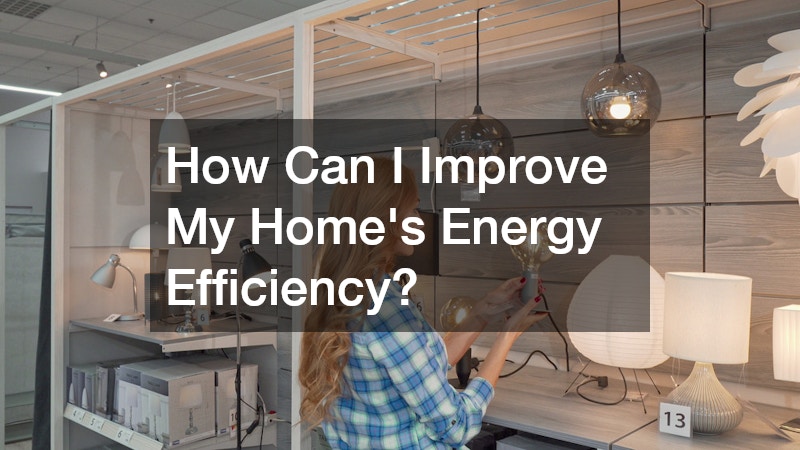 How Can I Improve My Home’s Energy Efficiency?