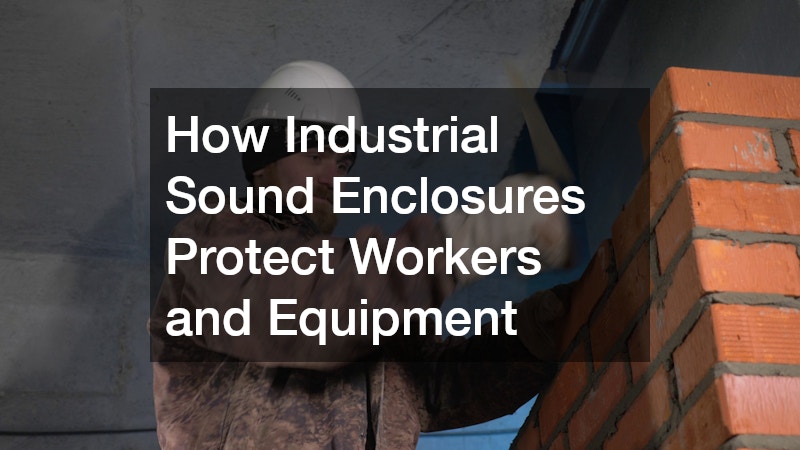 How Industrial Sound Enclosures Protect Workers and Equipment