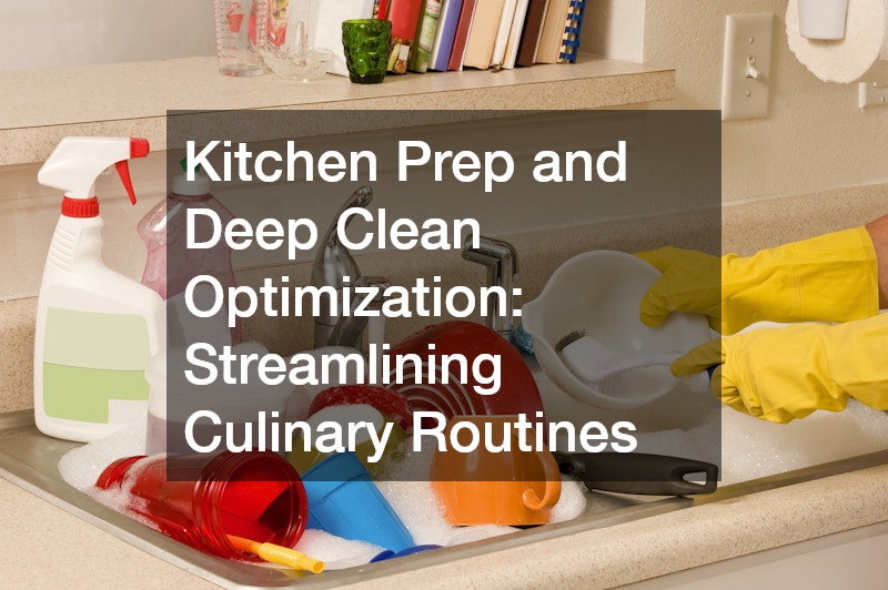 Kitchen Prep and Deep Clean Optimization: Streamlining Culinary Routines