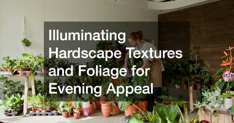 Illuminating Hardscape Textures and Foliage for Evening Appeal
