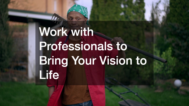 Work with Professionals to Bring Your Vision to Life