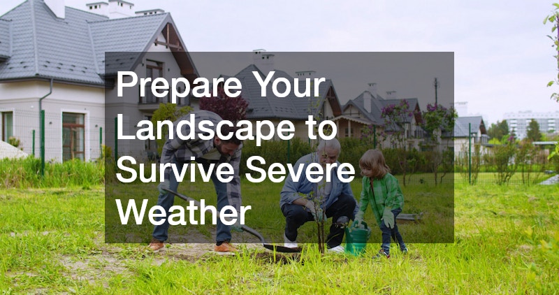 Prepare Your Landscape to Survive Severe Weather