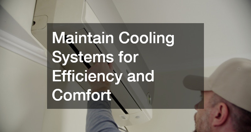Maintain Cooling Systems for Efficiency and Comfort