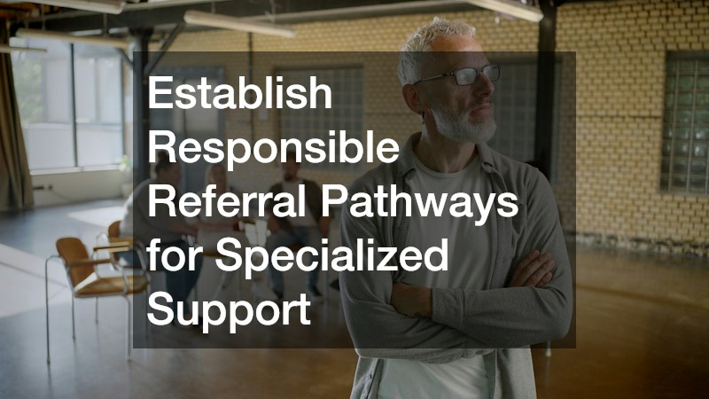 Establish Responsible Referral Pathways for Specialized Support