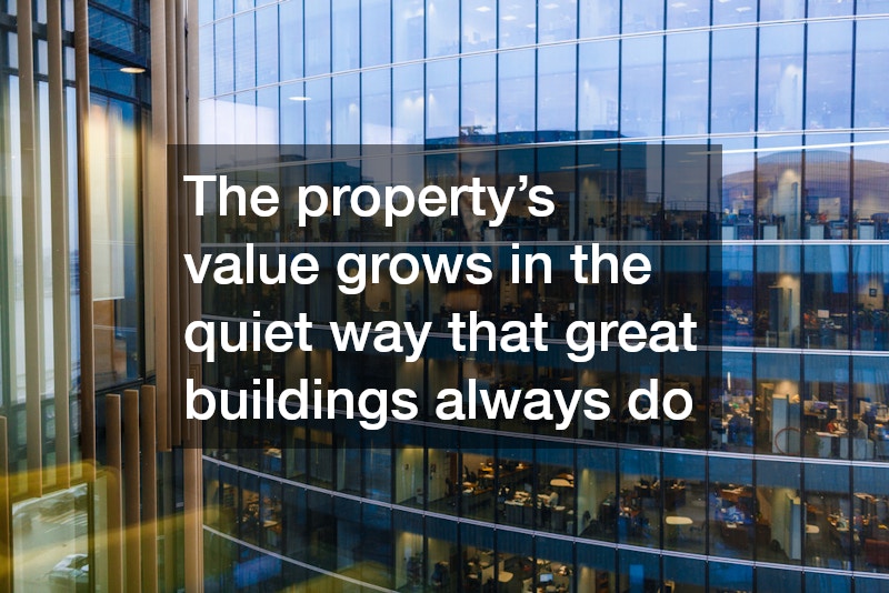 The property’s value grows in the quiet way that great buildings always do