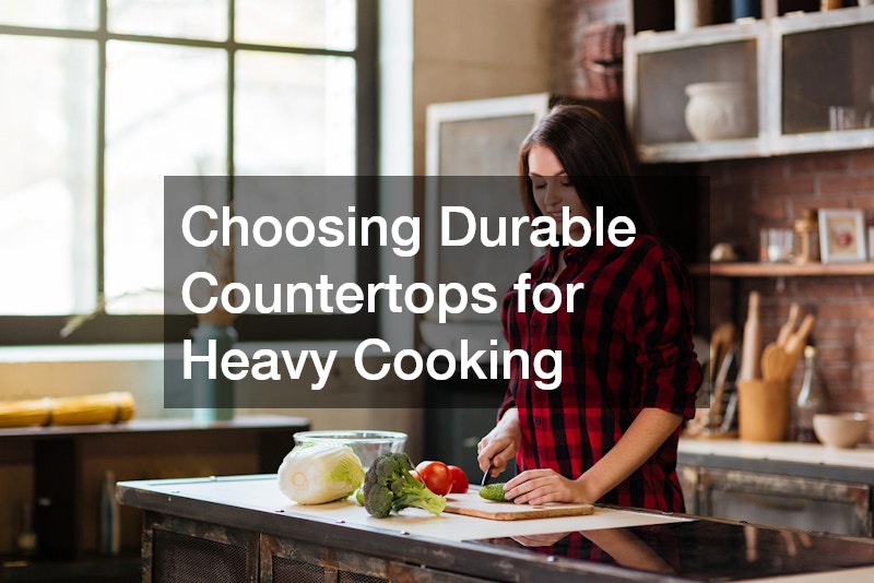 Choosing Durable Countertops for Heavy Cooking