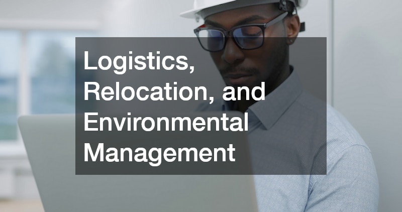 Logistics, Relocation, and Environmental Management