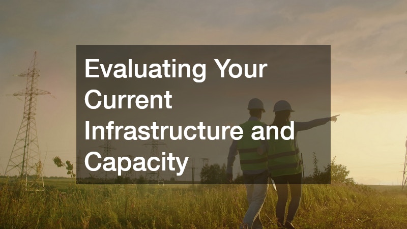 Evaluating Your Current Infrastructure and Capacity