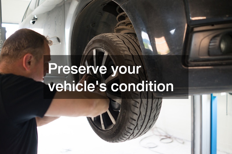 Preserve your vehicle’s condition