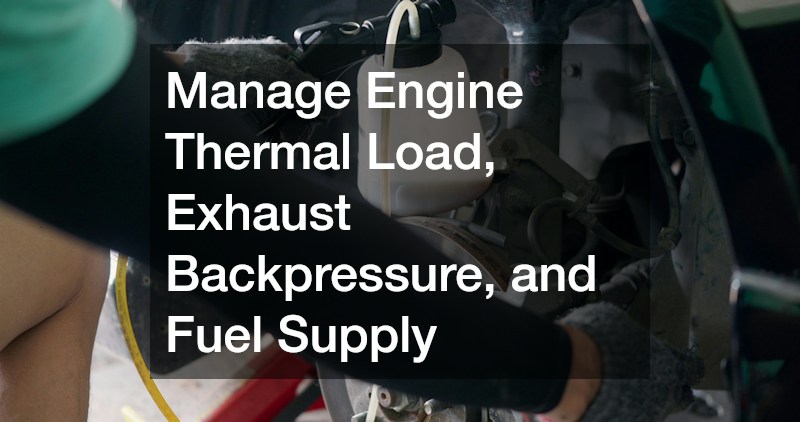Manage Engine Thermal Load, Exhaust Backpressure, and Fuel Supply
