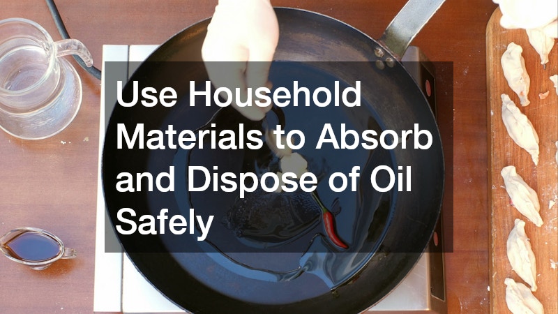 Use Household Materials to Absorb and Dispose of Oil Safely