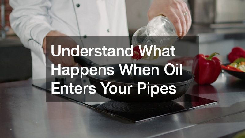 Understand What Happens When Oil Enters Your Pipes