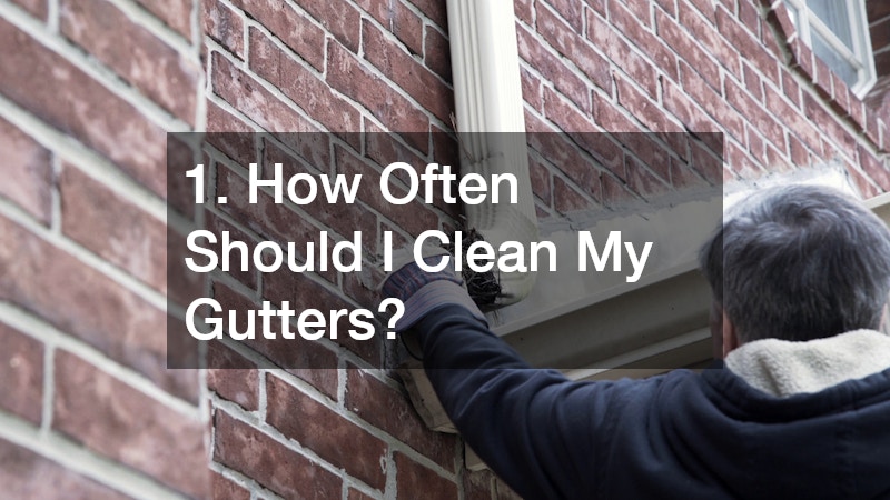 1. How Often Should I Clean My Gutters?