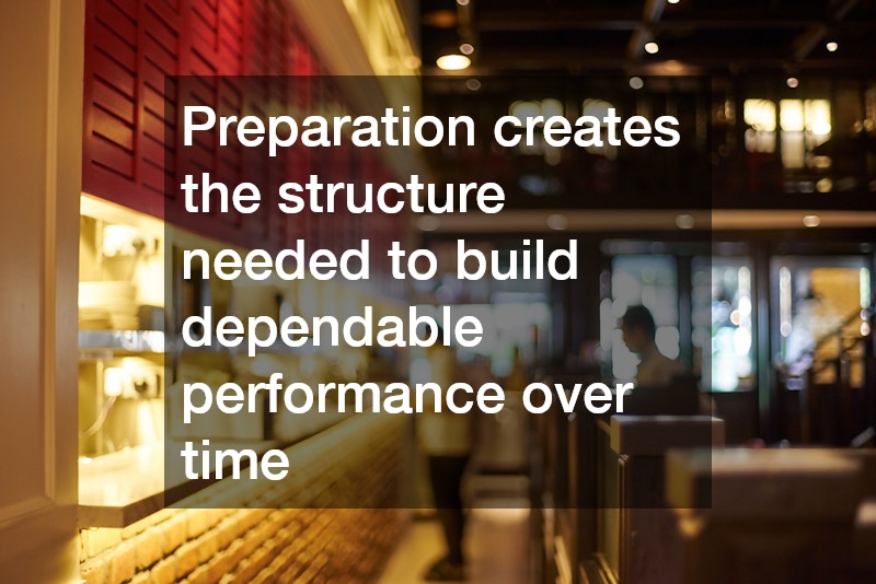 Preparation creates the structure needed to build dependable performance over time