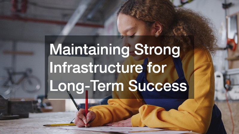 Maintaining Strong Infrastructure for Long-Term Success