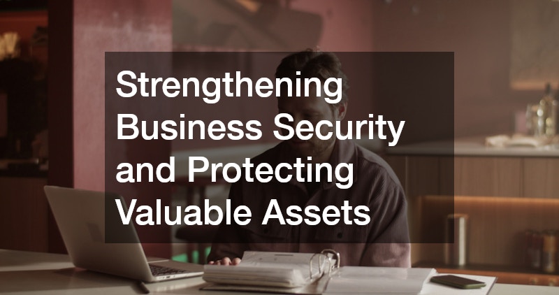 Strengthening Business Security and Protecting Valuable Assets