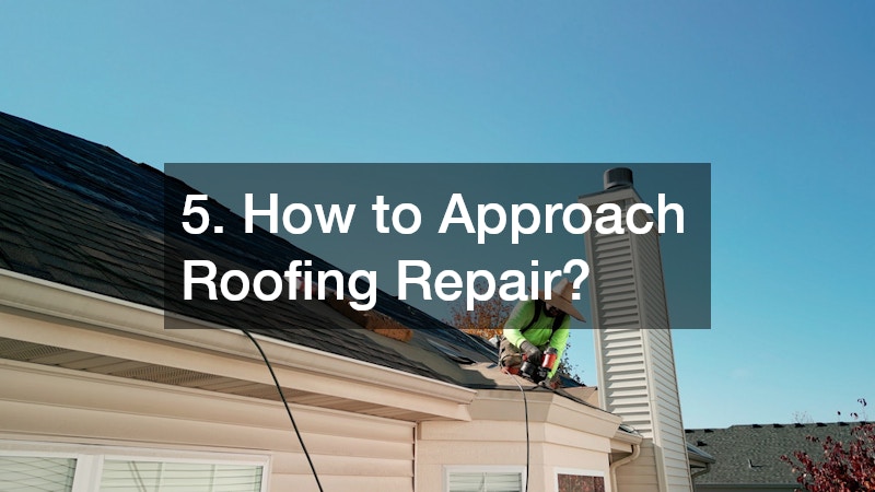 5. How to Approach Roofing Repair?