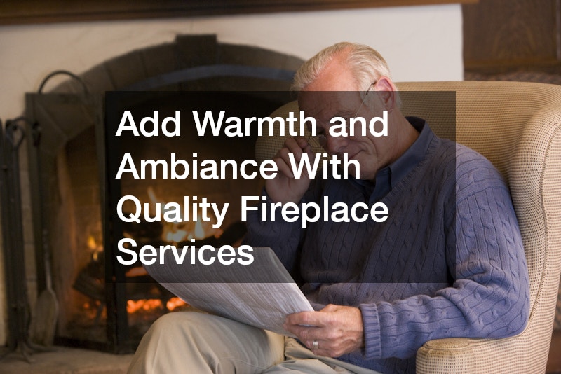 Add Warmth and Ambiance With Quality Fireplace Services