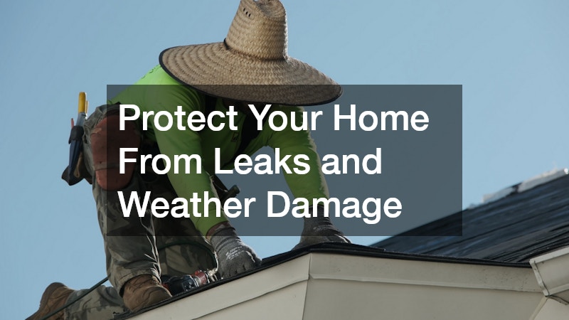 Protect Your Home From Leaks and Weather Damage