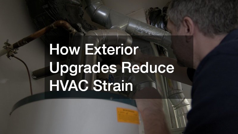 How Exterior Upgrades Reduce HVAC Strain