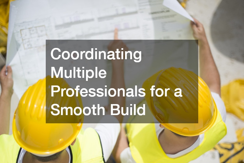 Coordinating Multiple Professionals for a Smooth Build