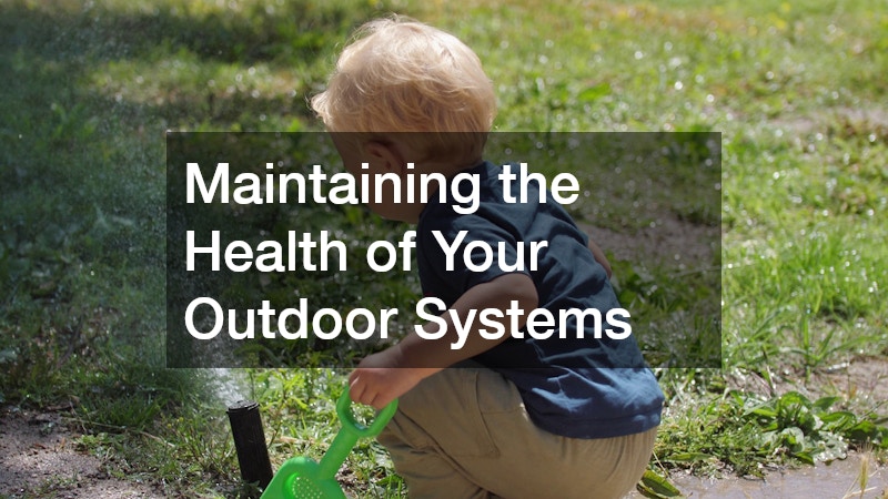 Maintaining the Health of Your Outdoor Systems