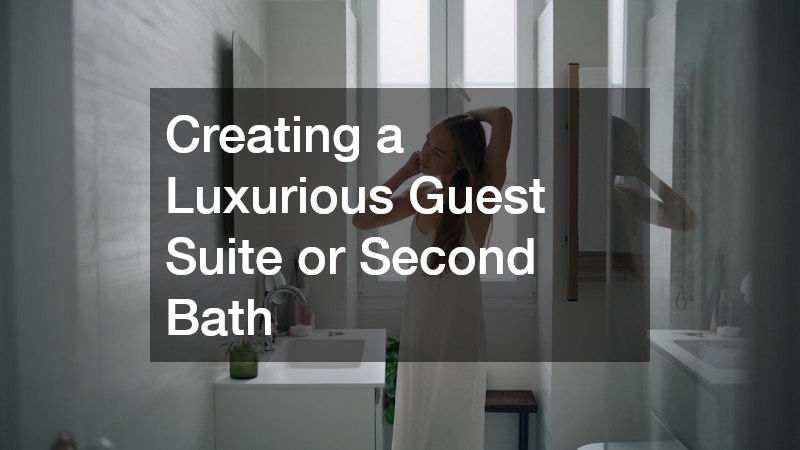 Creating a Luxurious Guest Suite or Second Bath