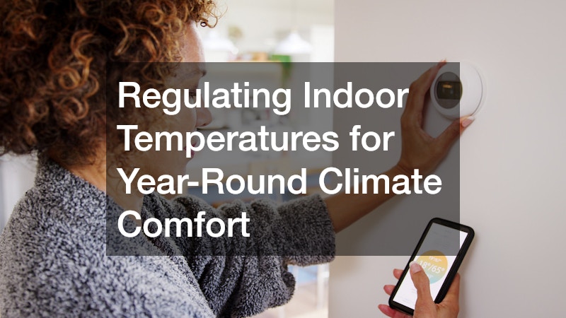 Regulating Indoor Temperatures for Year-Round Climate Comfort