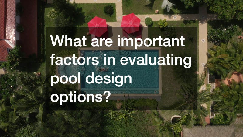 What are important factors in evaluating pool design options?