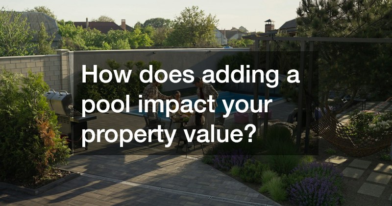 How does adding a pool impact your property value?