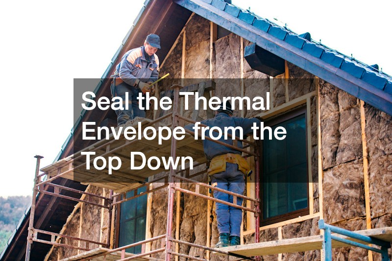 Seal the Thermal Envelope from the Top Down